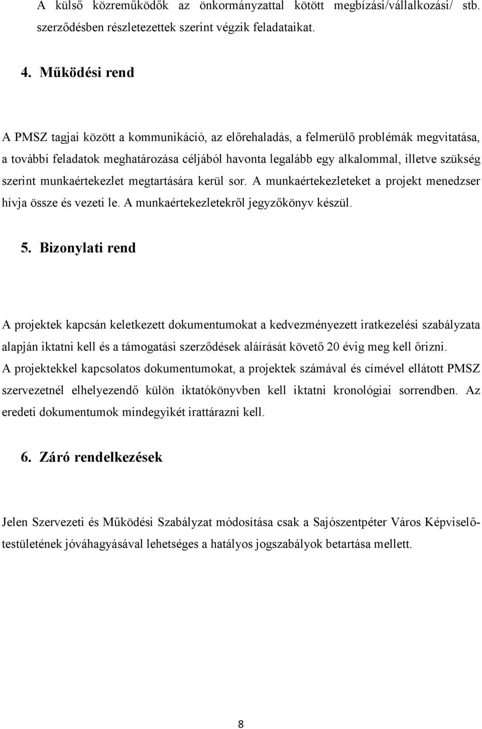 szerint munkaértekezlet megtartására kerül sor. A munkaértekezleteket a projekt menedzser hívja össze és vezeti le. A munkaértekezletekrıl jegyzıkönyv készül. 5.