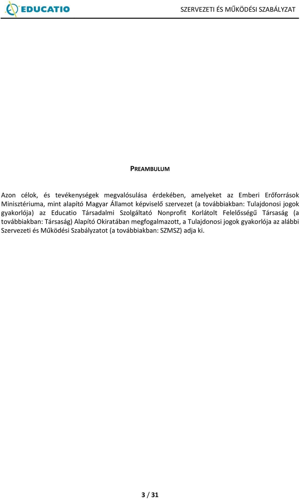 Társadalmi Szolgáltató Nonprofit Korlátolt Felelősségű Társaság (a továbbiakban: Társaság) Alapító Okiratában