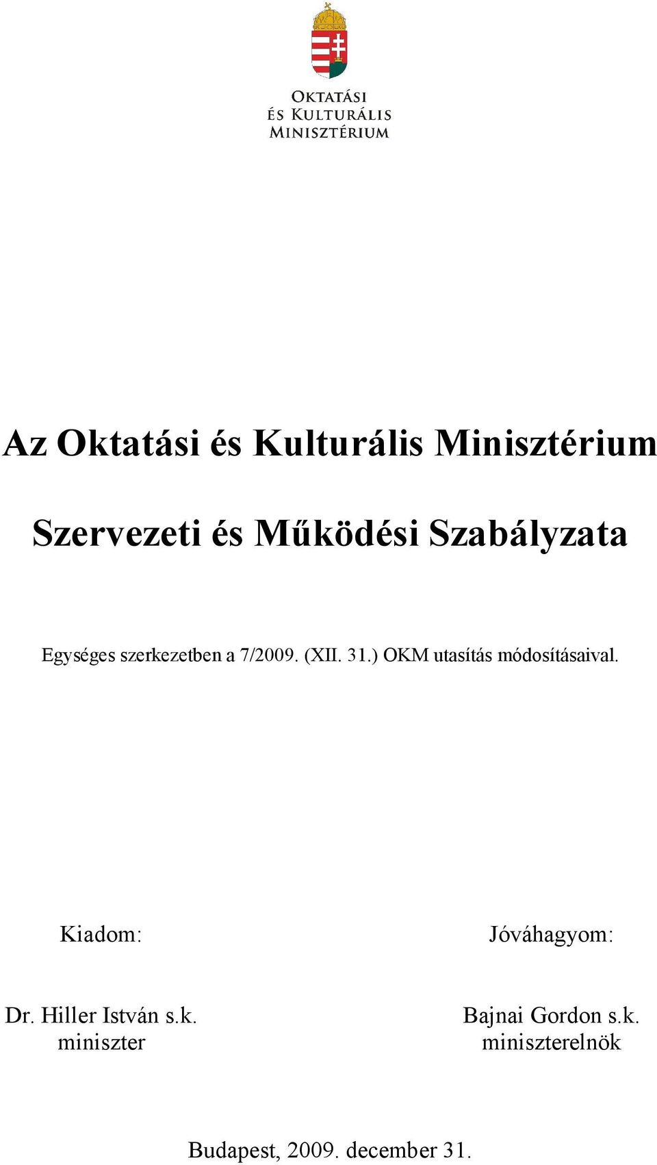 ) OKM utasítás módosításaival. Kiadom: Jóváhagyom: Dr.