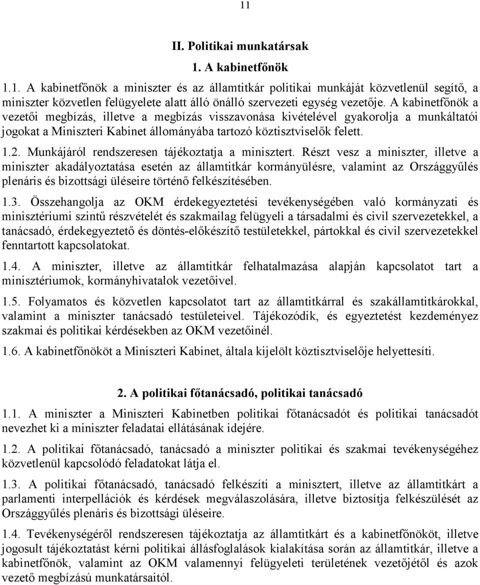 Munkájáról rendszeresen tájékoztatja a minisztert.