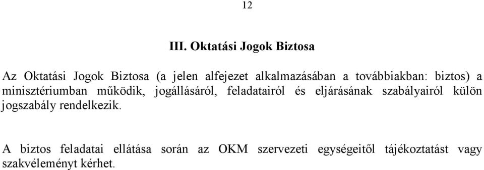 a továbbiakban: biztos) a minisztériumban mőködik, jogállásáról, feladatairól és