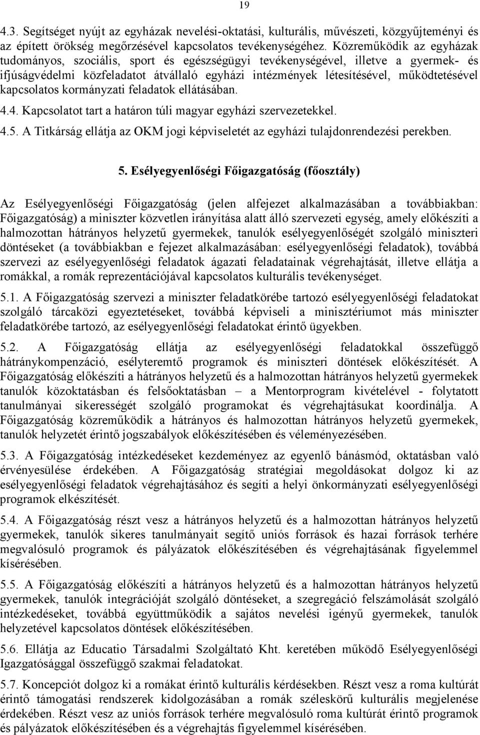 kapcsolatos kormányzati feladatok ellátásában. 4.4. Kapcsolatot tart a határon túli magyar egyházi szervezetekkel. 4.5.