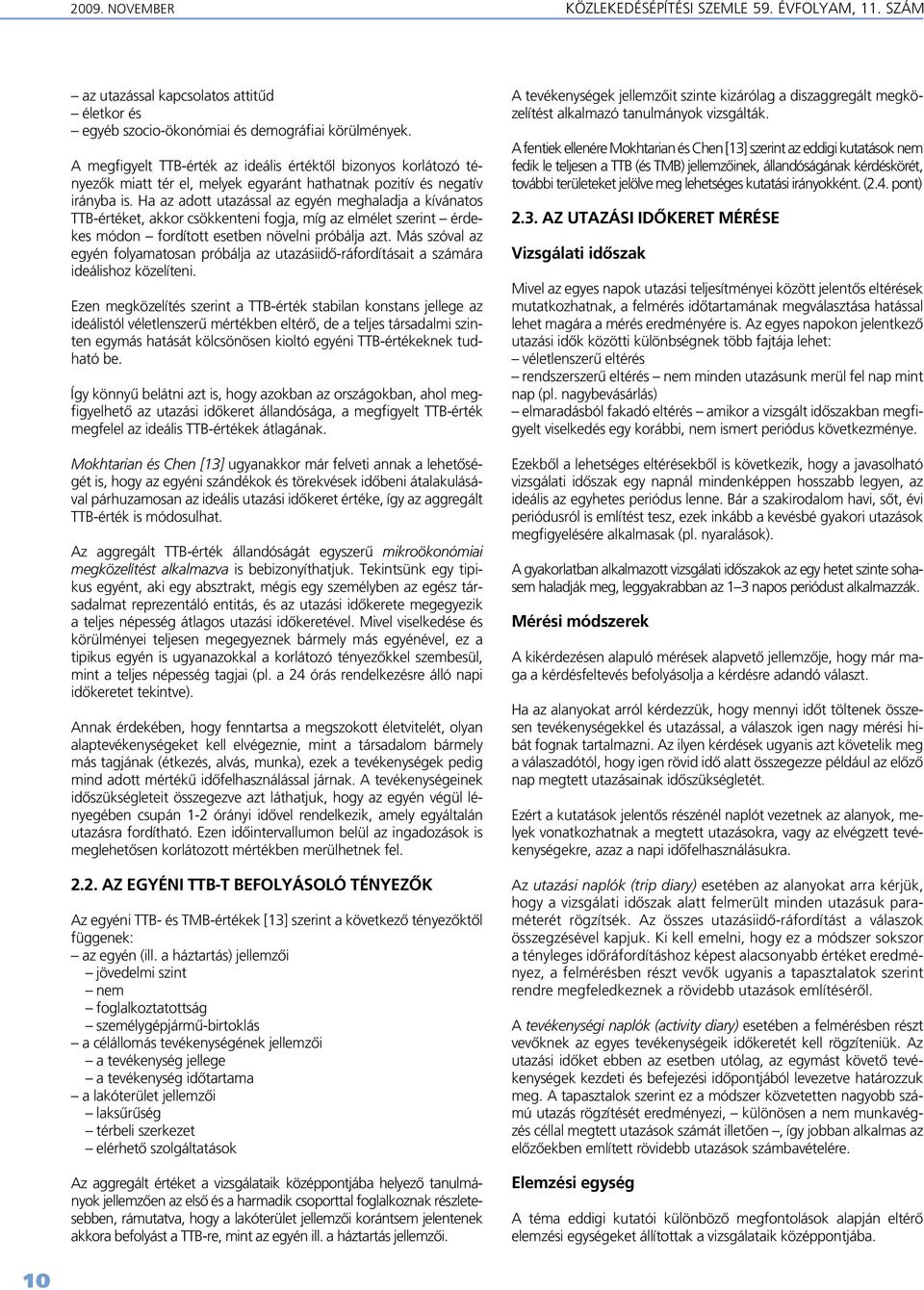 Ha az adott utazással az egyén meghaladja a kívánatos TTB-értéket, akkor csökkenteni fogja, míg az elmélet szerint érdekes módon fordított esetben növelni próbálja azt.