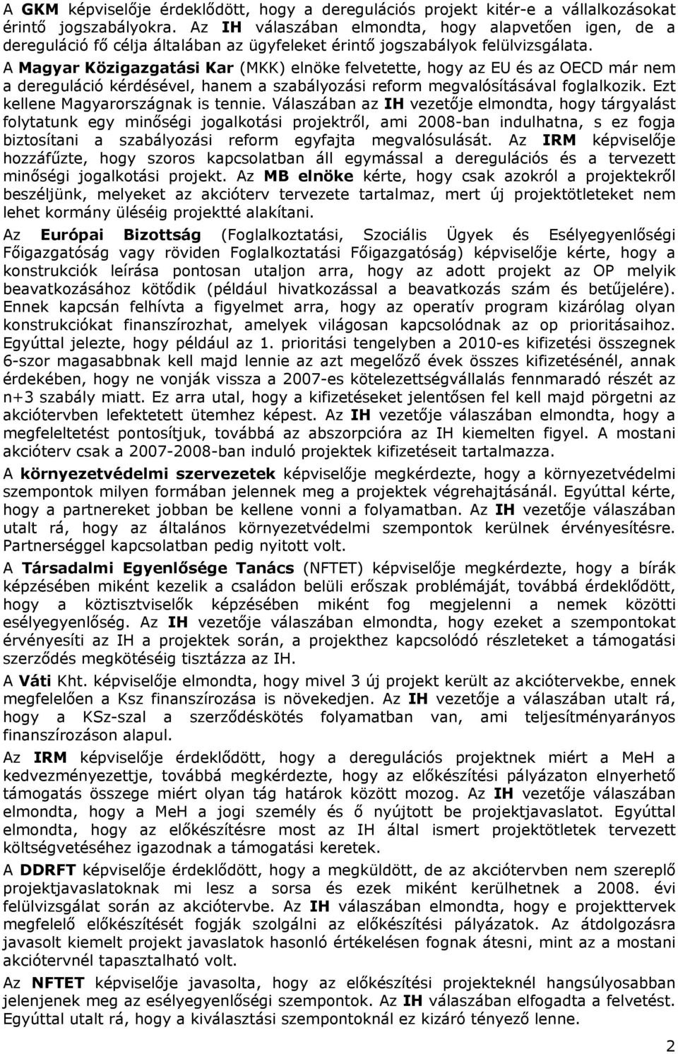 A Magyar Közigazgatási Kar (MKK) elnöke felvetette, hogy az EU és az OECD már nem a dereguláció kérdésével, hanem a szabályozási reform valósításával foglalkozik.