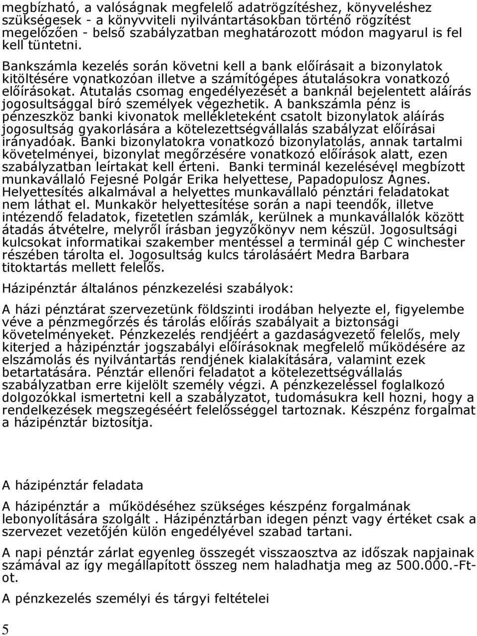 Átutalás csomag engedélyezését a banknál bejelentett aláírás jogosultsággal bíró személyek végezhetik.