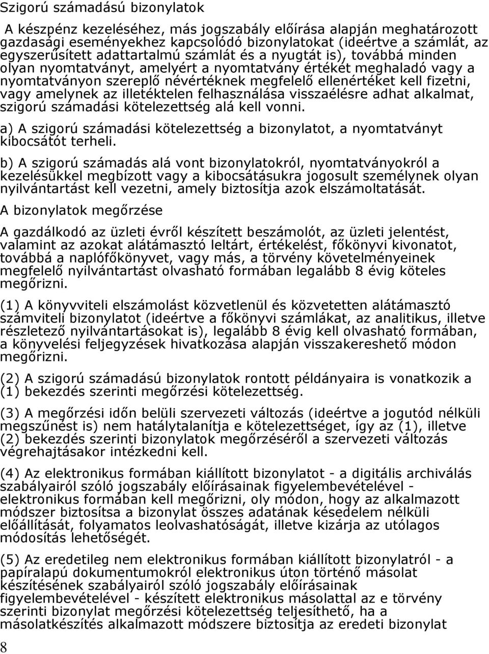 illetéktelen felhasználása visszaélésre adhat alkalmat, szigorú számadási kötelezettség alá kell vonni. a) A szigorú számadási kötelezettség a bizonylatot, a nyomtatványt kibocsátót terheli.