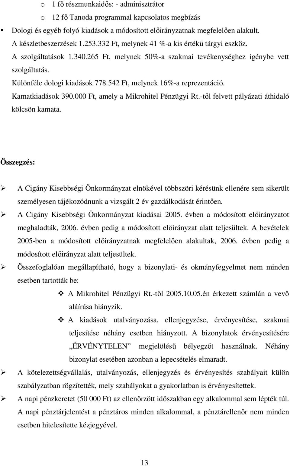 542 Ft, melynek 16%-a reprezentáció. Kamatkiadások 390.000 Ft, amely a Mikrohitel Pénzügyi Rt.-től felvett pályázati áthidaló kölcsön kamata.