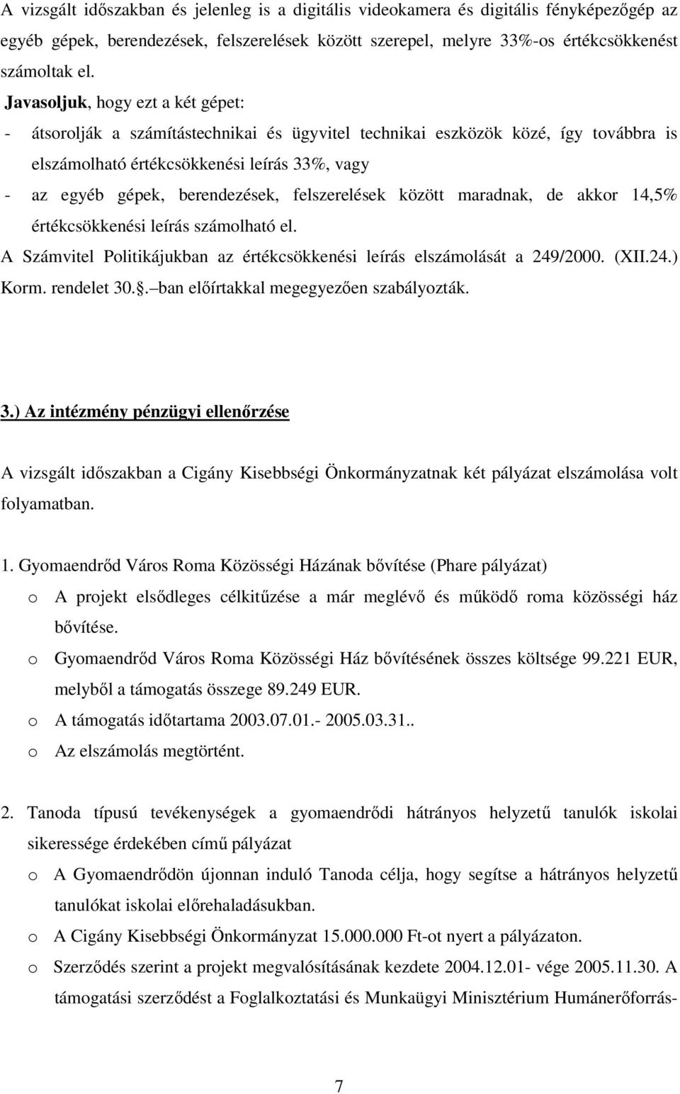felszerelések között maradnak, de akkor 14,5% értékcsökkenési leírás számolható el. A Számvitel Politikájukban az értékcsökkenési leírás elszámolását a 249/2000. (XII.24.) Korm. rendelet 30.