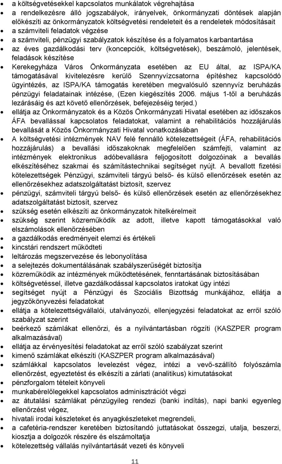 készítése Kerekegyháza Várs Önkrmányzata esetében az EU által, az ISPA/KA támgatásával kivitelezésre kerülő Szennyvízcsatrna építéshez kapcslódó ügyintézés, az ISPA/KA támgatás keretében megvalósuló