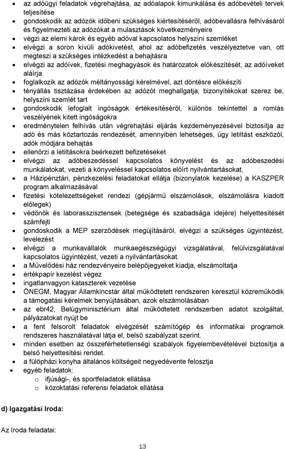 szükséges intézkedést a behajtásra elvégzi az adóívek, fizetési meghagyásk és határzatk előkészítését, az adóíveket aláírja fglalkzik az adózók méltányssági kérelmével, azt döntésre előkészíti