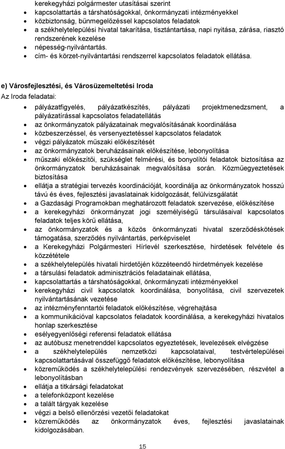 e) Vársfejlesztési, és Vársüzemeltetési Irda Az Irda feladatai: pályázatfigyelés, pályázatkészítés, pályázati prjektmenedzsment, a pályázatírással kapcslats feladatellátás az önkrmányzatk