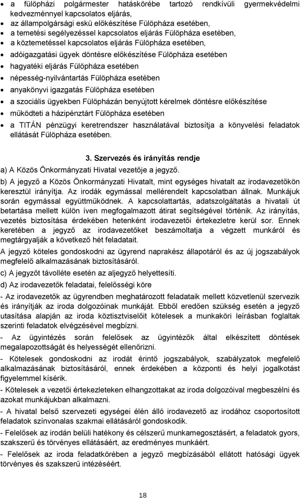 népesség-nyilvántartás Fülöpháza esetében anyakönyvi igazgatás Fülöpháza esetében a szciális ügyekben Fülöpházán benyújttt kérelmek döntésre előkészítése működteti a házipénztárt Fülöpháza esetében a