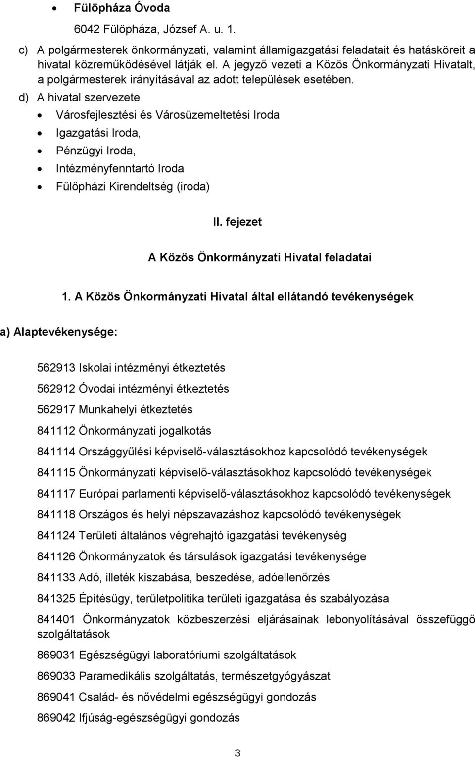 d) A hivatal szervezete Vársfejlesztési és Vársüzemeltetési Irda Igazgatási Irda, Pénzügyi Irda, Intézményfenntartó Irda Fülöpházi Kirendeltség (irda) II.