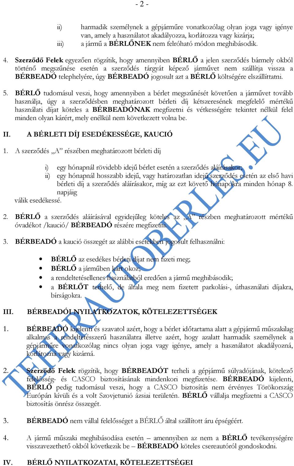 úgy BÉRBEADÓ jogosult azt a BÉRLŐ költségére elszállíttatni. 5.