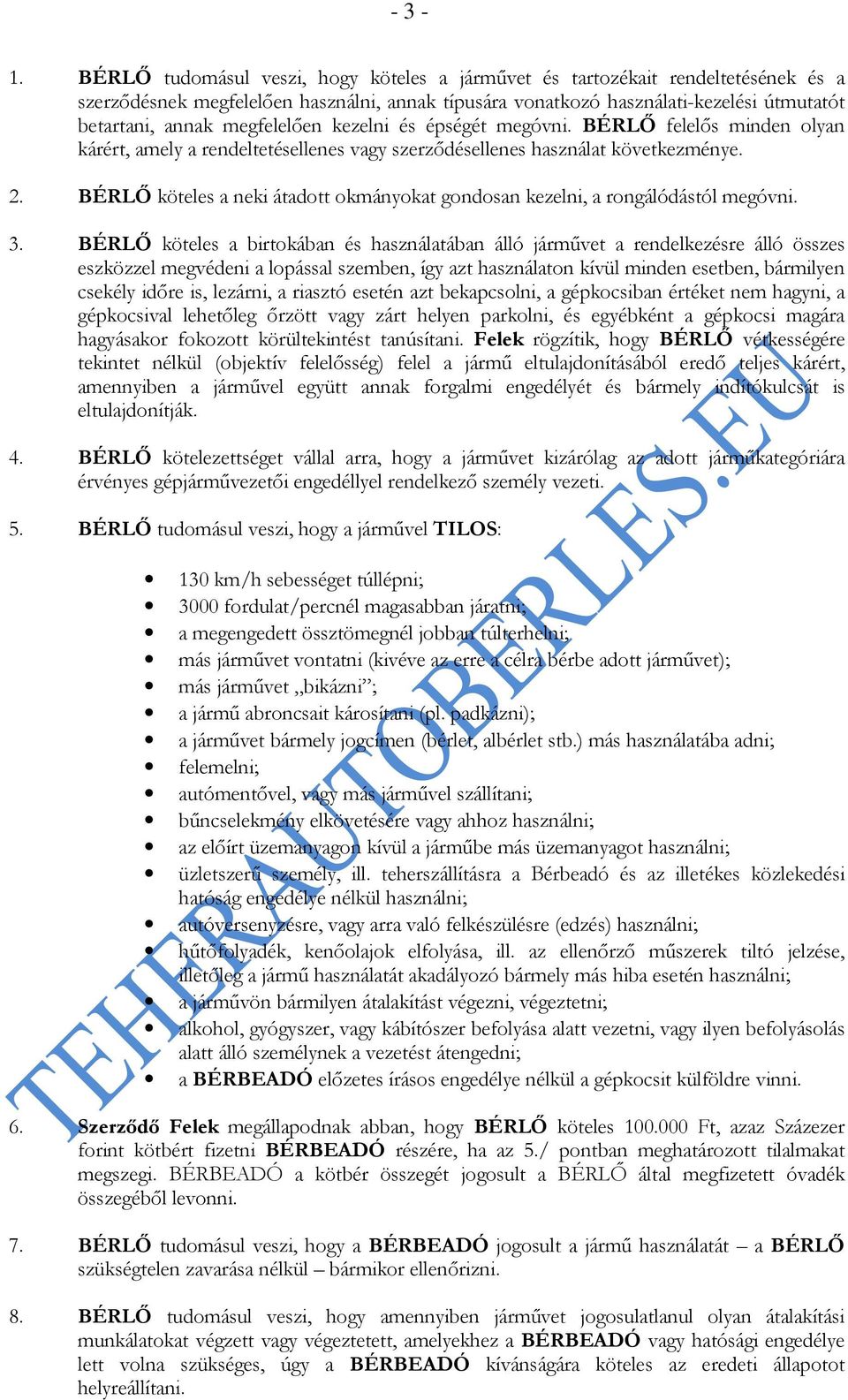 megfelelően kezelni és épségét megóvni. BÉRLŐ felelős minden olyan kárért, amely a rendeltetésellenes vagy szerződésellenes használat következménye. 2.