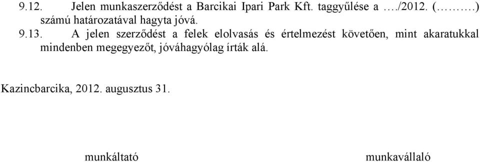 A jelen szerződést a felek elolvasás és értelmezést követően, mint
