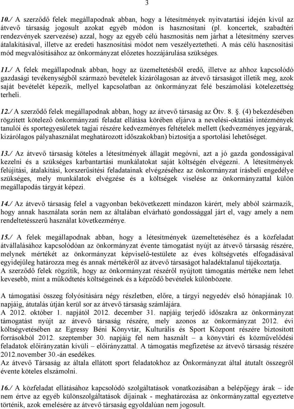 A más célú hasznosítási mód megvalósításához az önkormányzat előzetes hozzájárulása szükséges. 11.