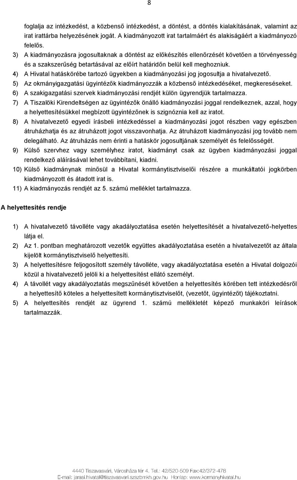 3) A kiadmányozásra jogosultaknak a döntést az előkészítés ellenőrzését követően a törvényesség és a szakszerűség betartásával az előírt határidőn belül kell meghozniuk.