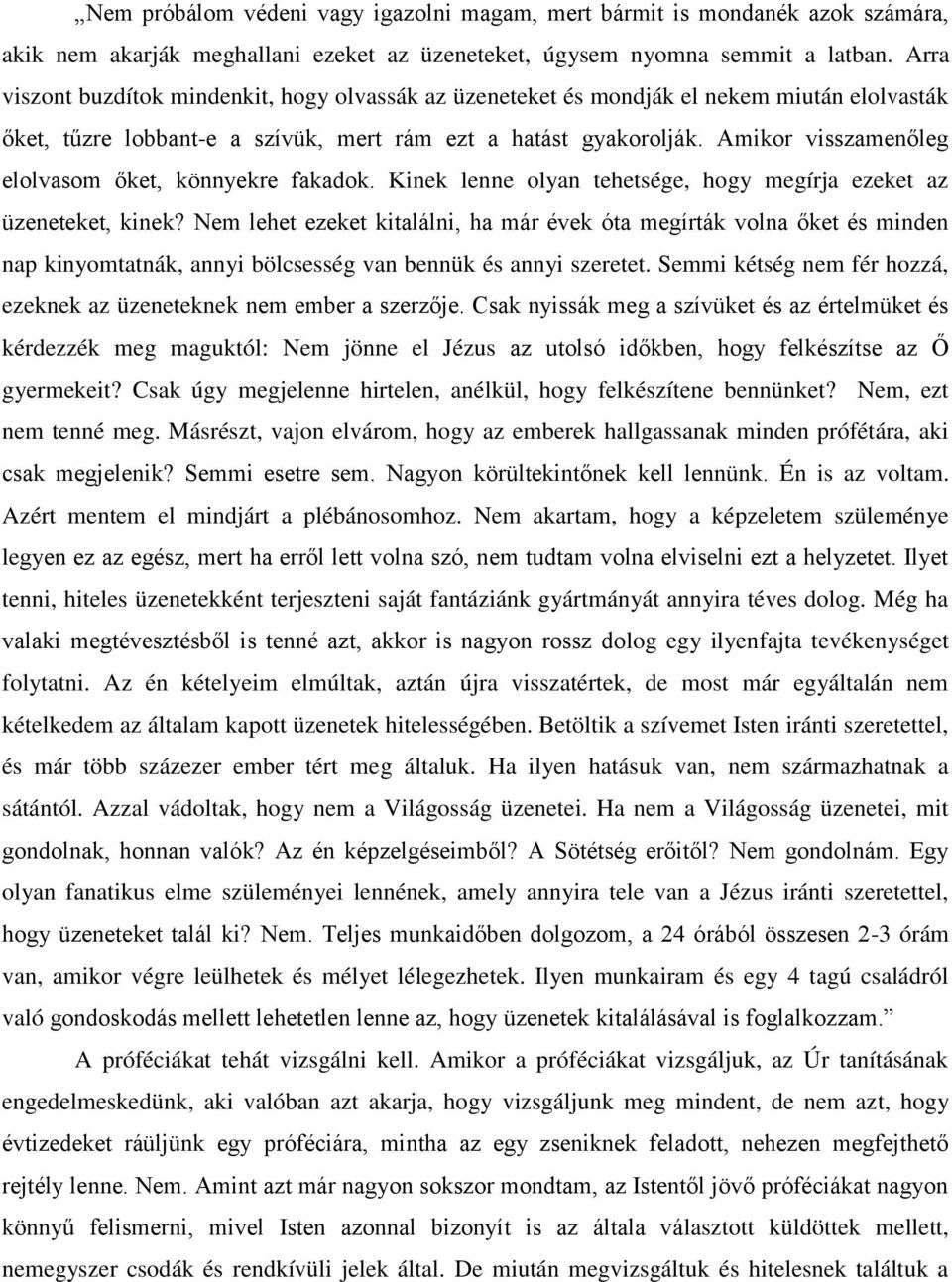 Amikor visszamenőleg elolvasom őket, könnyekre fakadok. Kinek lenne olyan tehetsége, hogy megírja ezeket az üzeneteket, kinek?