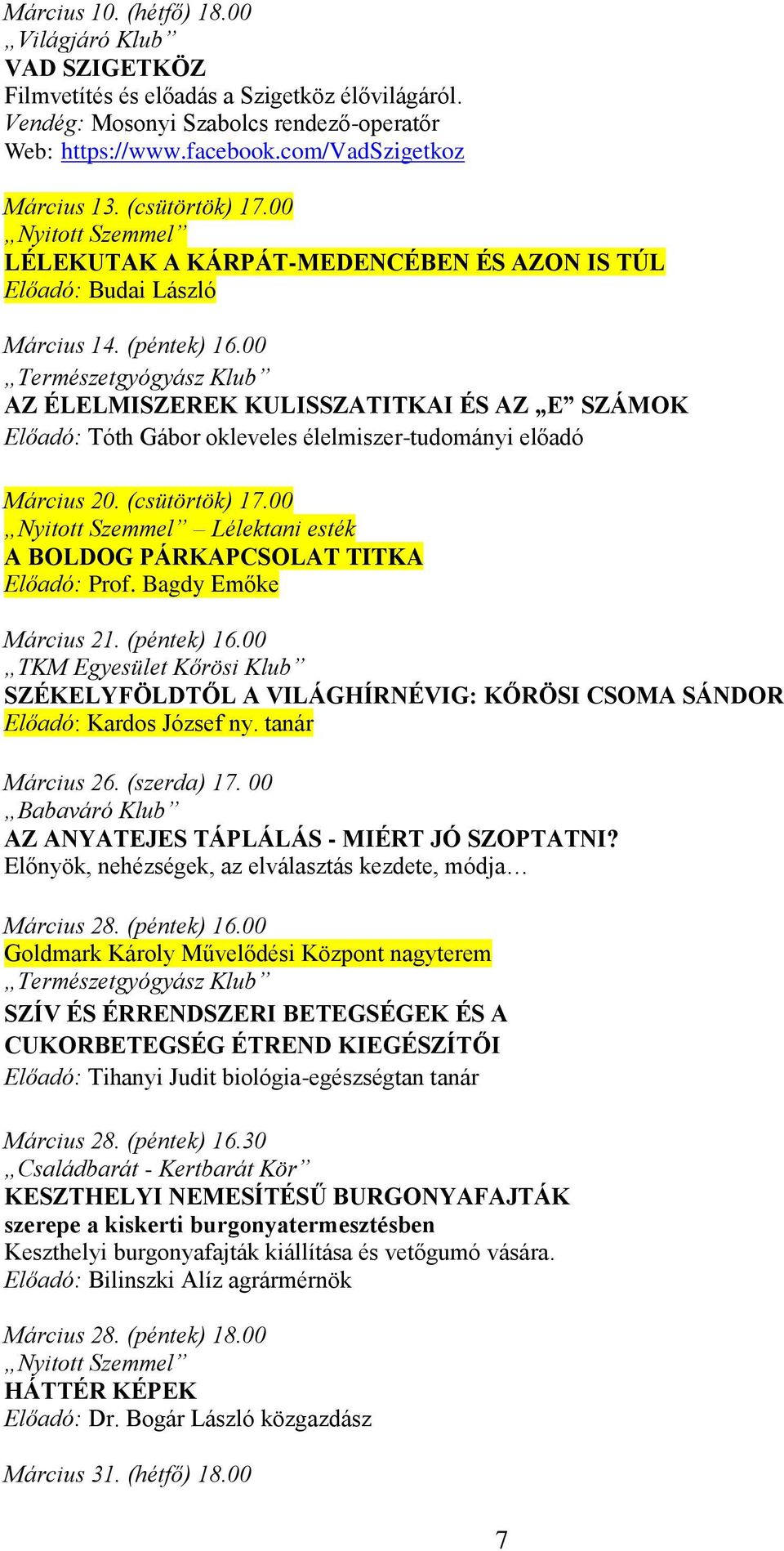 00 Természetgyógyász Klub AZ ÉLELMISZEREK KULISSZATITKAI ÉS AZ E SZÁMOK Előadó: Tóth Gábor okleveles élelmiszer-tudományi előadó Március 20. (csütörtök) 17.