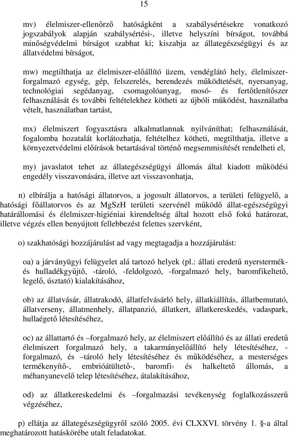 technológiai segédanyag, csomagolóanyag, mosó- és fertıtlenítıszer felhasználását és további feltételekhez kötheti az újbóli mőködést, használatba vételt, használatban tartást, mx) élelmiszert