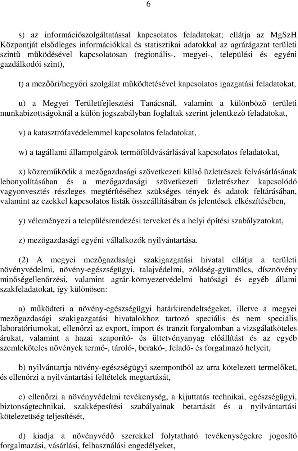 különbözı területi munkabizottságoknál a külön jogszabályban foglaltak szerint jelentkezı feladatokat, v) a katasztrófavédelemmel kapcsolatos feladatokat, w) a tagállami állampolgárok