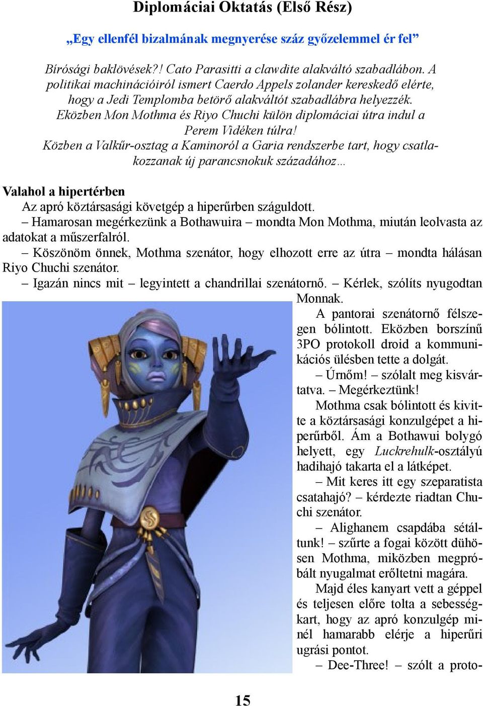 Eközben Mon Mothma és Riyo Chuchi külön diplomáciai útra indul a Perem Vidéken túlra!