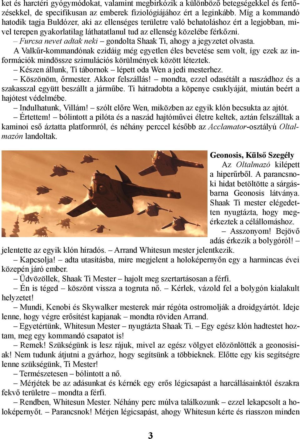 Furcsa nevet adtak neki gondolta Shaak Ti, ahogy a jegyzetet olvasta.