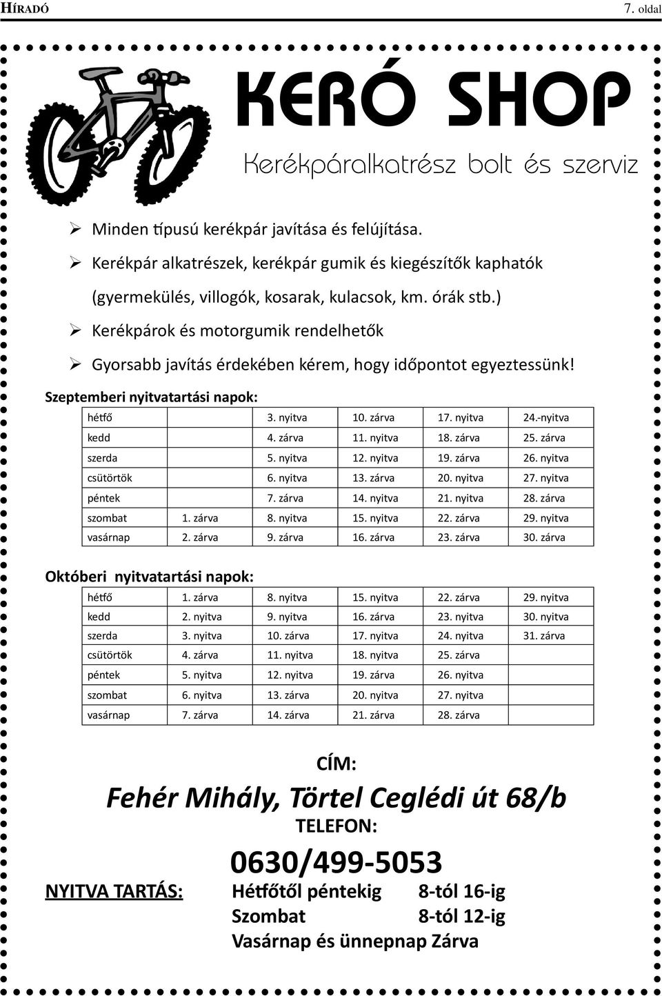 ) Kerékpárok és motorgumik rendelhetők Gyorsabb javítás érdekében kérem, hogy időpontot egyeztessünk! Szeptemberi nyitvatartási napok: hétfő 3. nyitva 10. zárva 17. nyitva 24.-nyitva kedd 4. zárva 11.