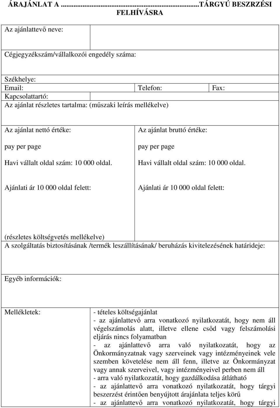 mellékelve) Az ajánlat nettó értéke: pay per page Havi vállalt oldal szám: 10 000 oldal. Az ajánlat bruttó értéke: pay per page Havi vállalt oldal szám: 10 000 oldal.