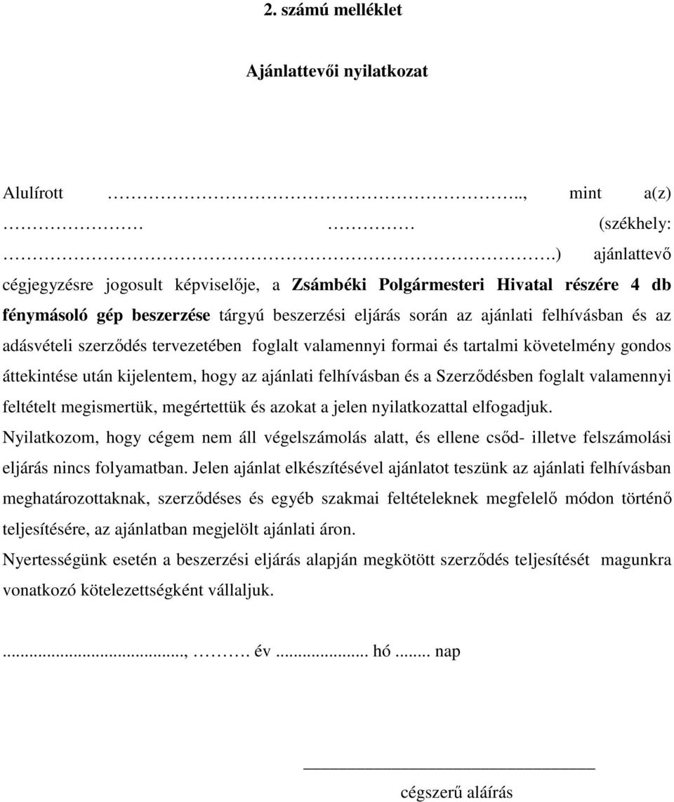 szerződés tervezetében foglalt valamennyi formai és tartalmi követelmény gondos áttekintése után kijelentem, hogy az ajánlati felhívásban és a Szerződésben foglalt valamennyi feltételt megismertük,