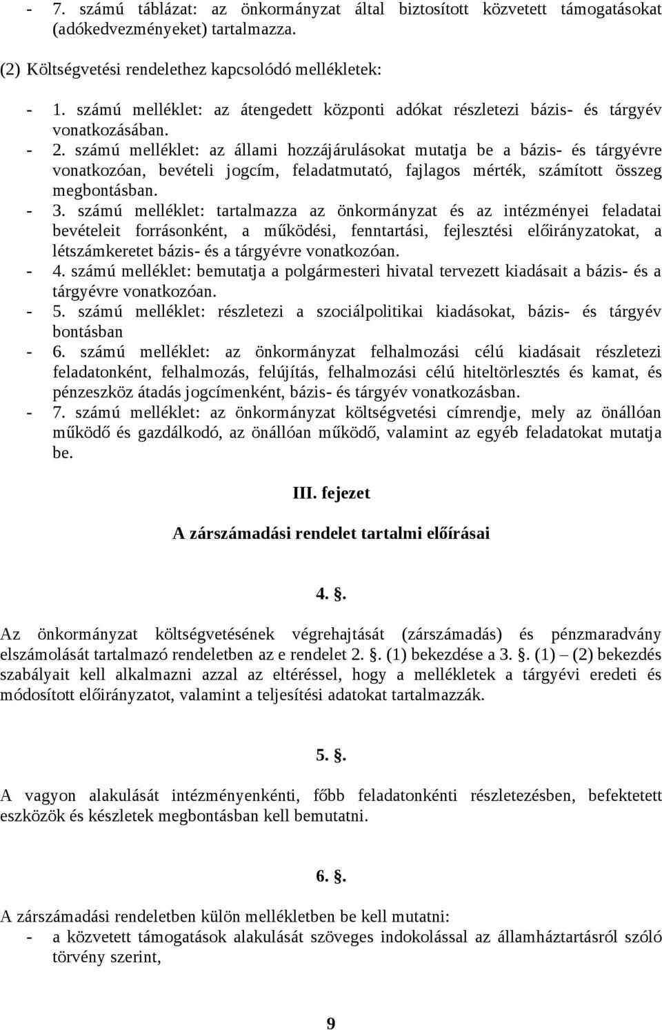 számú melléklet: az állami hozzájárulásokat mutatja be a bázis- és tárgyévre vonatkozóan, bevételi jogcím, feladatmutató, fajlagos mérték, számított összeg megbontásban. - 3.