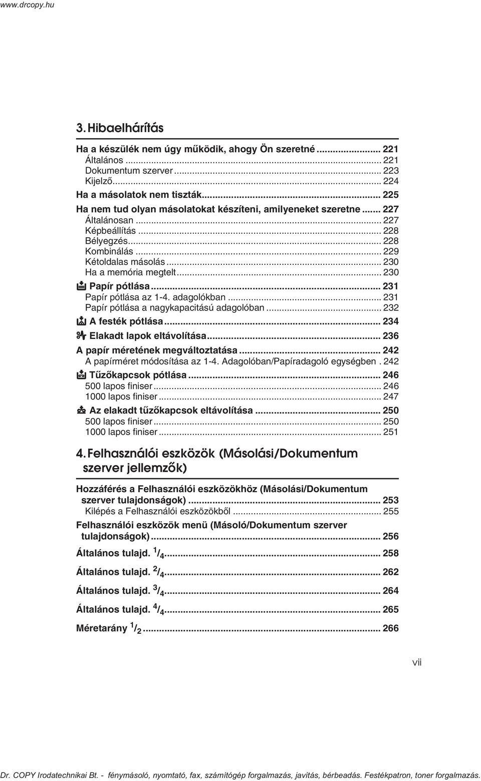 .. 30 B Papír pótlása... 31 Papír pótlása az 1-4. adagolókban... 31 Papír pótlása a nagykapacitású adagolóban... 3 D A festék pótlása... 34 x Elakadt lapok eltávolítása.