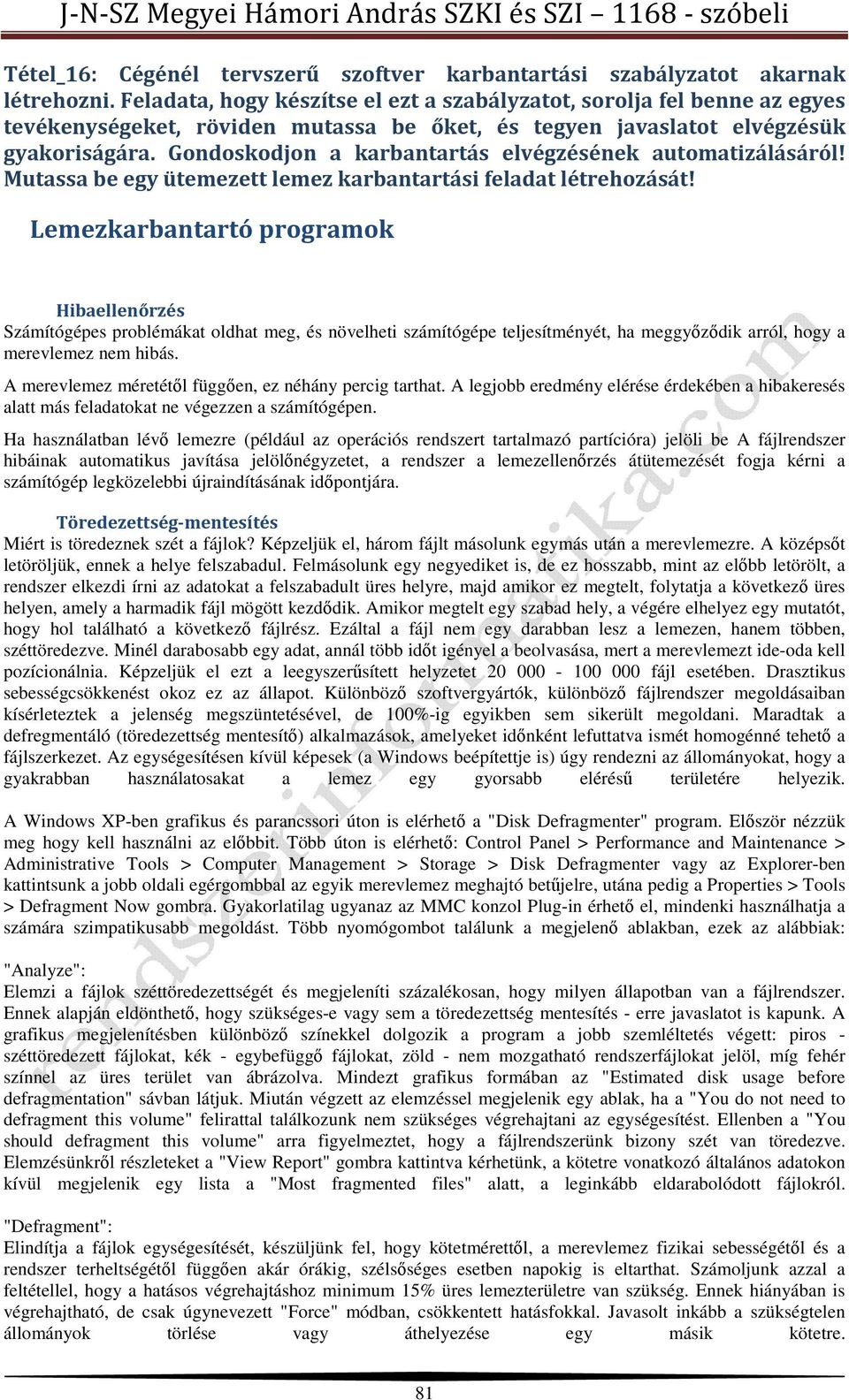 Gondoskodjon a karbantartás elvégzésének automatizálásáról! Mutassa be egy ütemezett lemez karbantartási feladat létrehozását!
