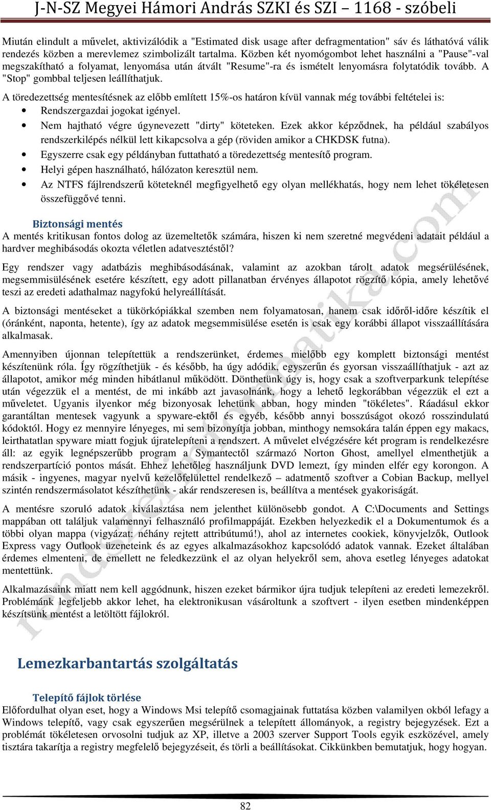 A töredezettség mentesítésnek az előbb említett 15%-os határon kívül vannak még további feltételei is: Rendszergazdai jogokat igényel. Nem hajtható végre úgynevezett "dirty" köteteken.