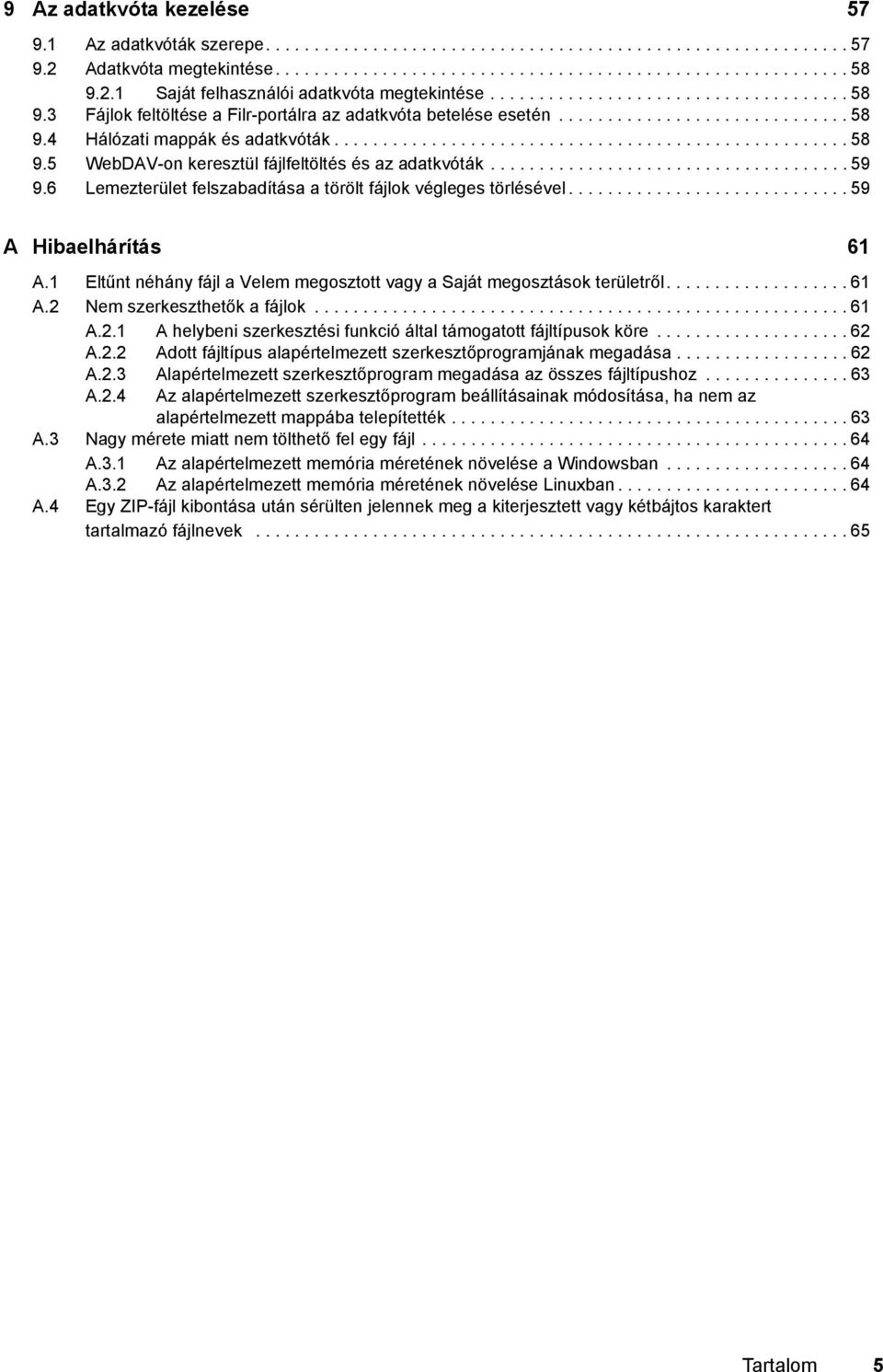 .................................................... 58 9.5 WebDAV-on keresztül fájlfeltöltés és az adatkvóták..................................... 59 9.