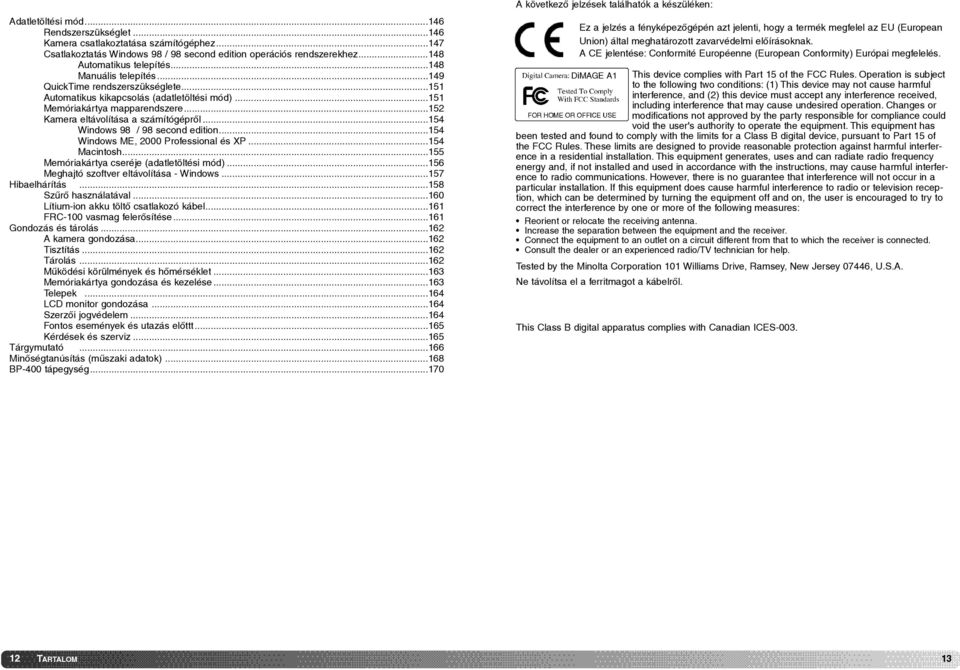 ..154 Windows 98 / 98 second edition...154 Windows ME, 2000 Professional és XP...154 Macintosh...155 Memóriakártya cseréje (adatletöltési mód)...156 Meghajtó szoftver eltávolítása - Windows.
