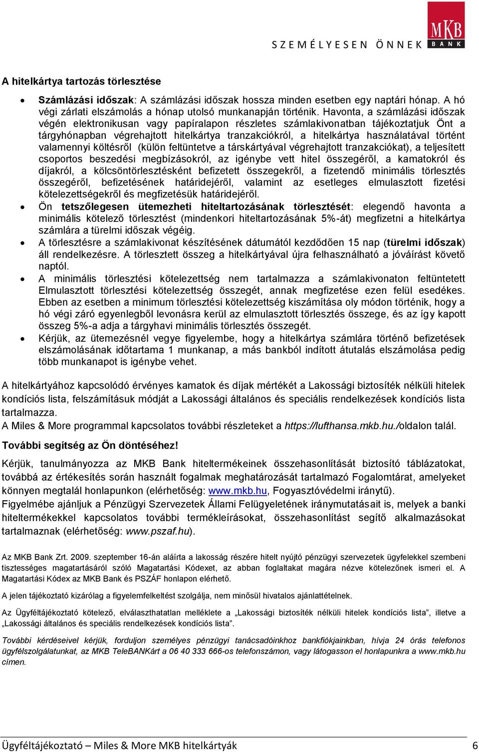 valamennyi költésről (külön feltüntetve a társkártyával végrehajttt tranzakciókat), a teljesített csprts beszedési megbízáskról, az igénybe vett hitel összegéről, a kamatkról és díjakról, a