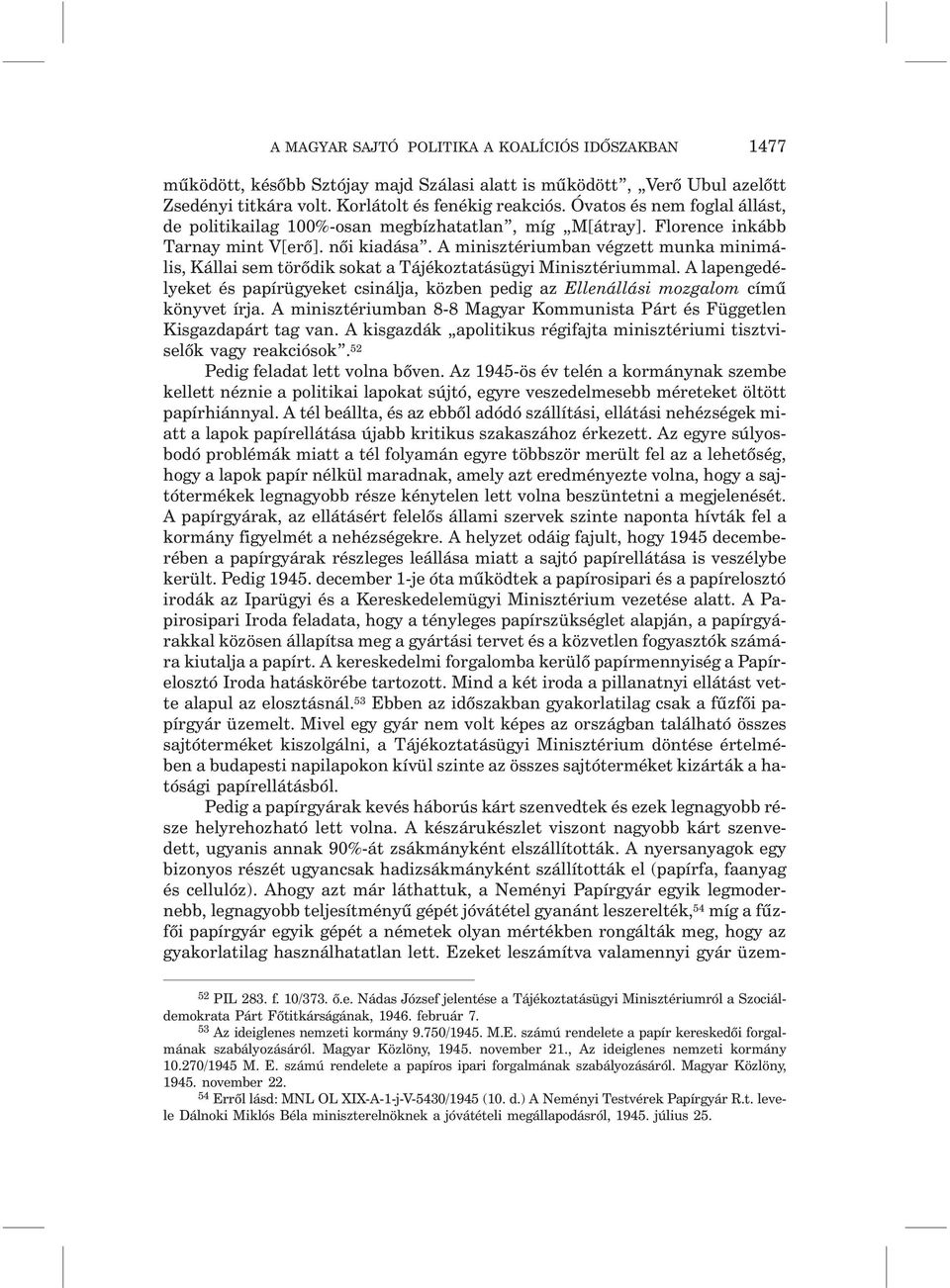 A minisztériumban végzett munka minimális, Kállai sem törõdik sokat a Tájékoztatásügyi Minisztériummal.