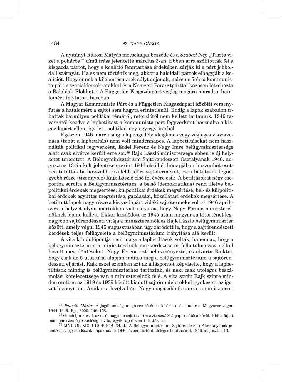 Hogy ennek a kijelentésüknek súlyt adjanak, március 5-én a kommunista párt a szociáldemokratákkal és a Nemzeti Parasztpárttal közösen létrehozta a Baloldali Blokkot.