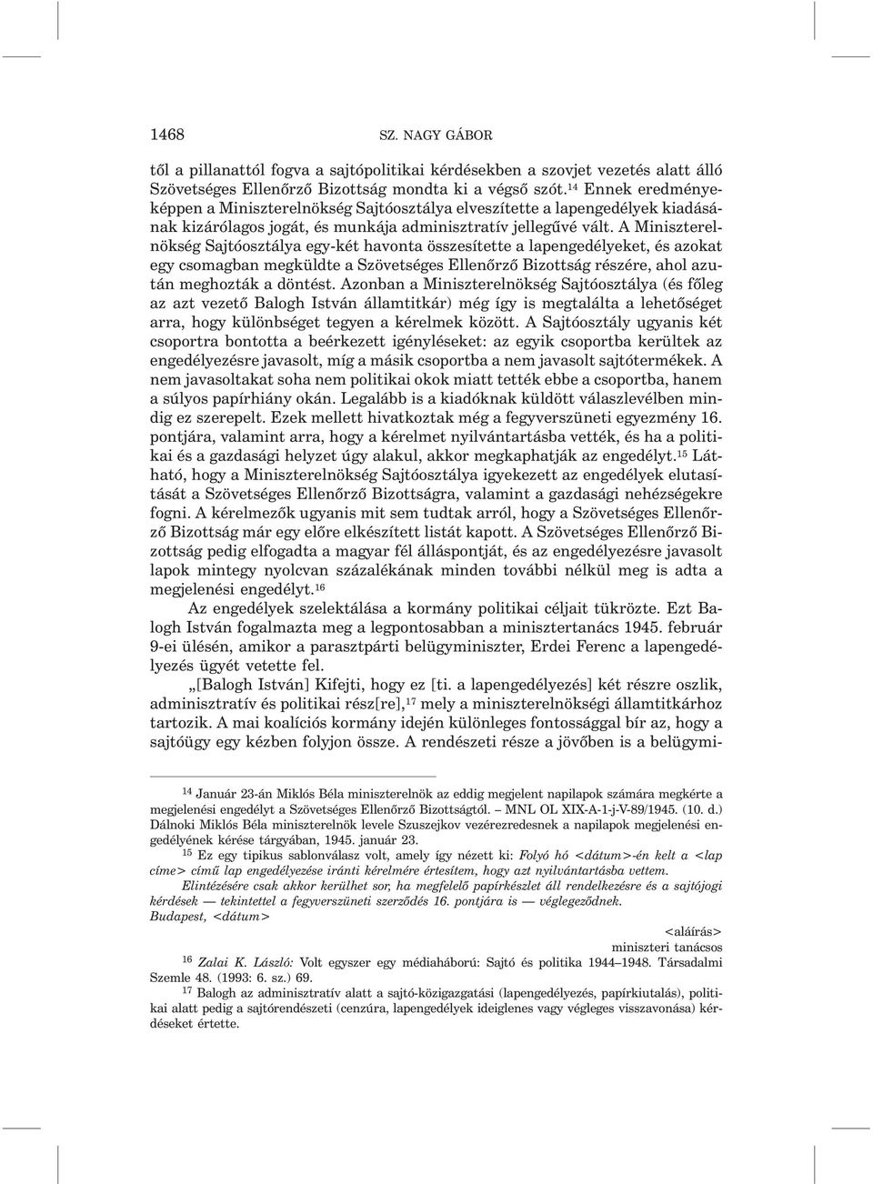 A Miniszterelnökség Sajtóosztálya egy-két havonta összesítette a lapengedélyeket, és azokat egy csomagban megküldte a Szövetséges Ellenõrzõ Bizottság részére, ahol azután meghozták a döntést.