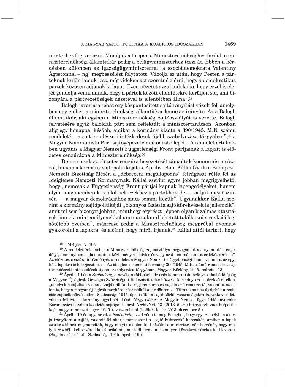 Vázolja ez után, hogy Pesten a pártoknak külön lapjuk lesz, míg vidéken azt szeretné elérni, hogy a demokratikus pártok közösen adjanak ki lapot.