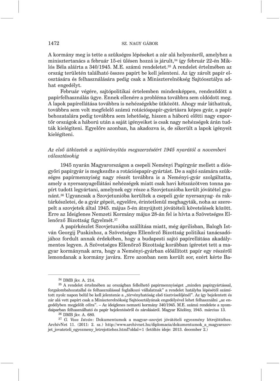 M.E. számú rendeletet. 35 A rendelet értelmében az ország területén található összes papírt be kell jelenteni.