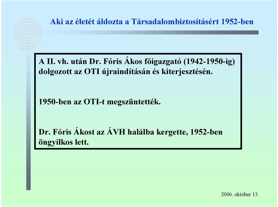 Fóris Ákos főigazgató (1942-1950-ig) dolgozott az OTI