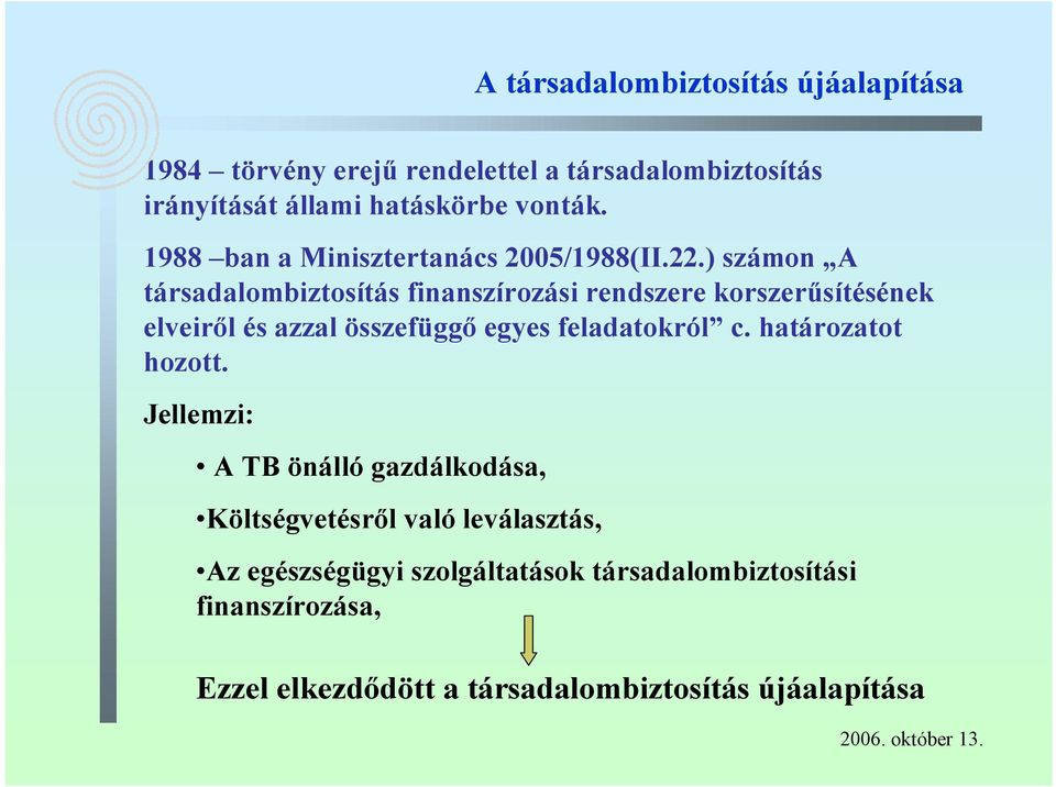 ) számon A társadalombiztosítás finanszírozási rendszere korszerűsítésének elveiről és azzal összefüggő egyes feladatokról c.