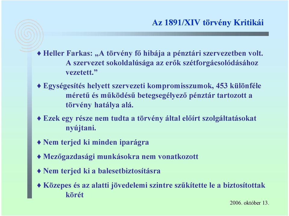Egységesítés helyett szervezeti kompromisszumok, 453 különféle méretű és működésű betegsegélyező pénztár tartozott a törvény hatálya alá.