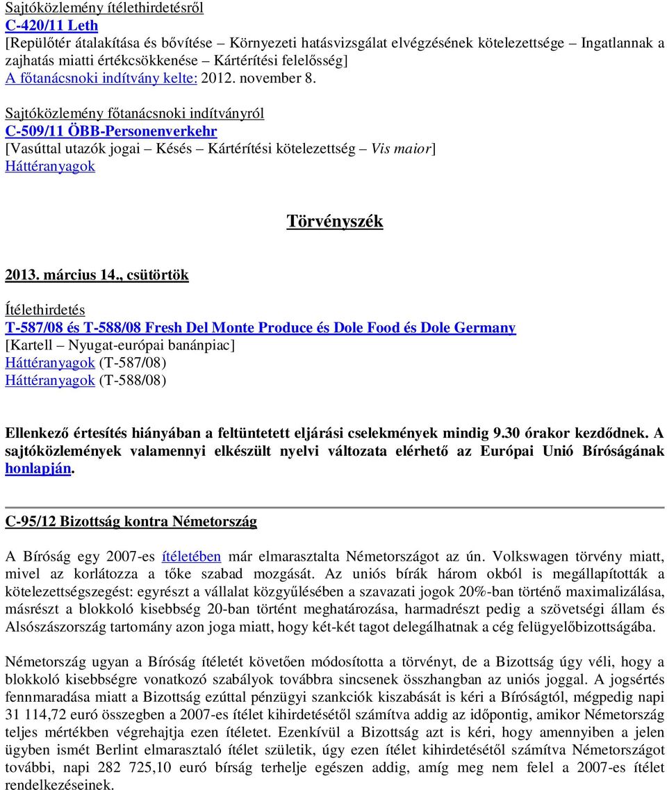 Sajtóközlemény főtanácsnoki indítványról C-509/11 ÖBB-Personenverkehr [Vasúttal utazók jogai Késés Kártérítési kötelezettség Vis maior] Háttéranyagok Törvényszék 2013. március 14.