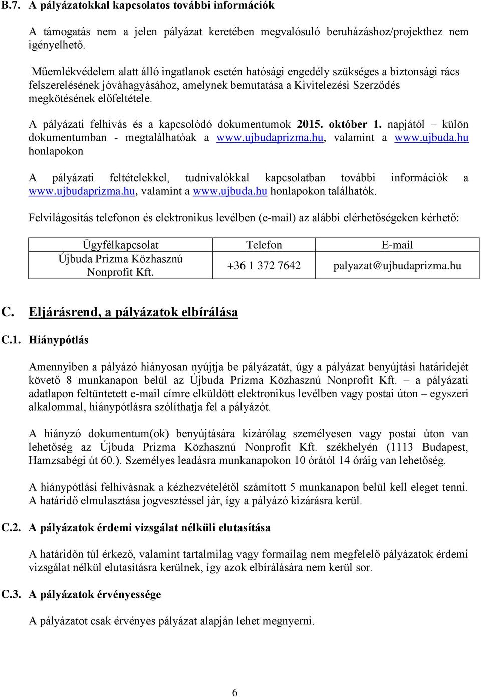 A pályázati felhívás és a kapcsolódó dokumentumok 2015. október 1. napjától külön dokumentumban - megtalálhatóak a www.ujbudap