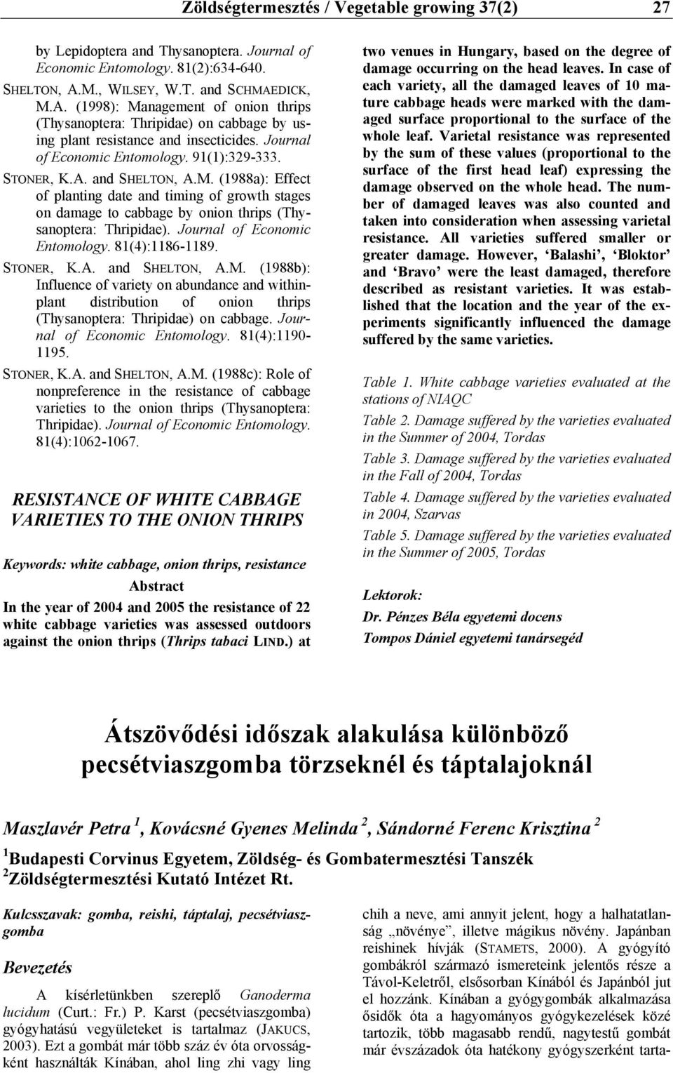 STONER, K.A. and SHELTON, A.M. (1988a): Effect of planting date and timing of growth stages on damage to cabbage by onion thrips (Thysanoptera: Thripidae). Journal of Economic Entomology.