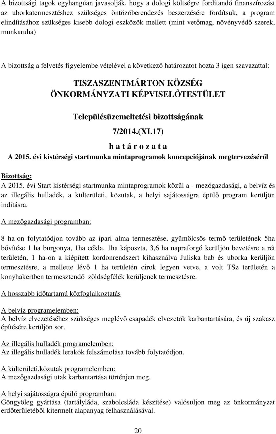 ÖNKORMÁNYZATI KÉPVISELŐTESTÜLET Településüzemeltetési bizottságának 7/2014.(XI.17) h a t á r o z a t a A 2015.
